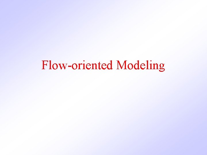 Flow-oriented Modeling 
