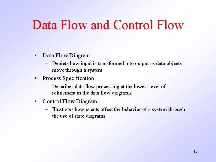 Data Flow and Control Flow • Data Flow Diagram – Depicts how input is