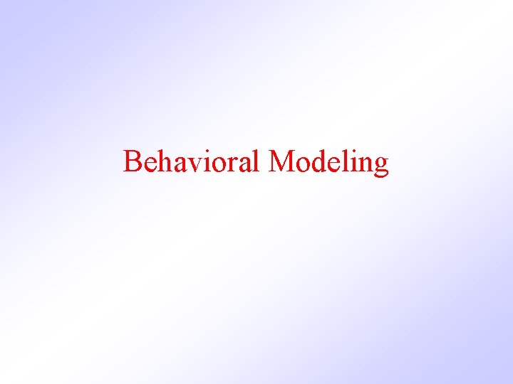 Behavioral Modeling  Behavioral Modeling