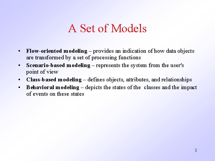 A Set of Models • Flow-oriented modeling – provides an indication of how data