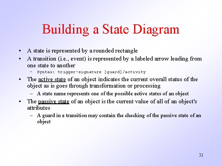Building a State Diagram • A state is represented by a rounded rectangle •
