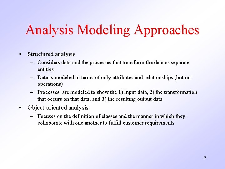 Analysis Modeling Approaches • Structured analysis – Considers data and the processes that transform