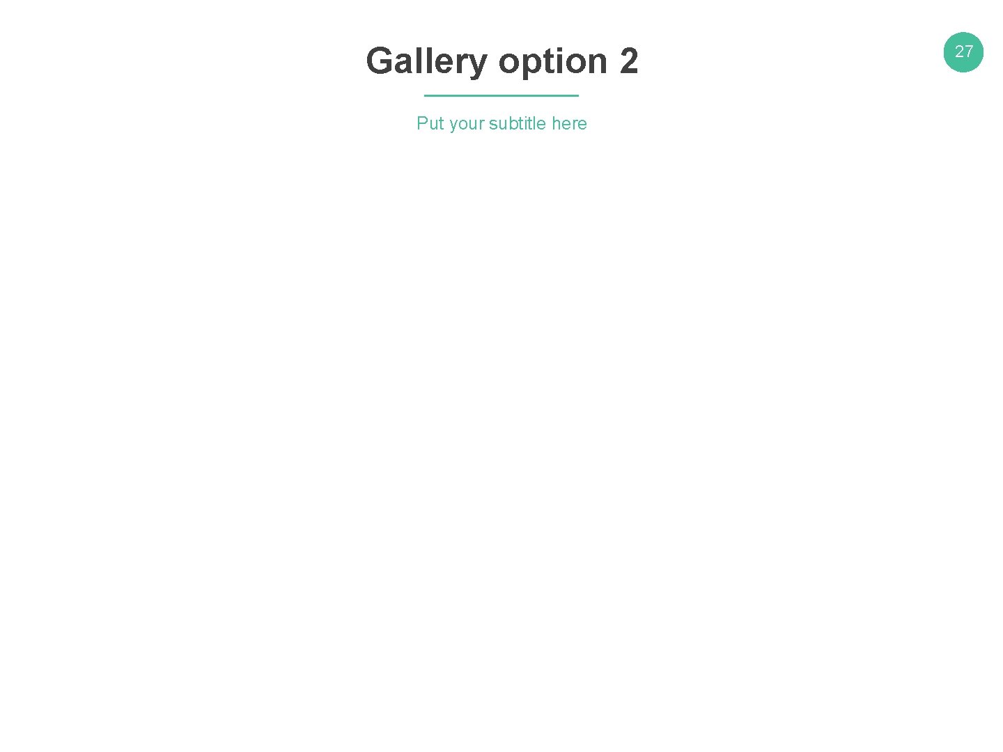 Gallery option 2 Put your subtitle here 27 