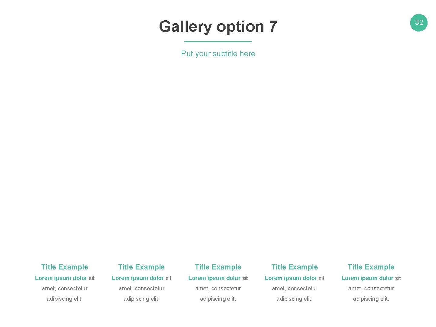 Gallery option 7 32 Put your subtitle here Title Example Title Example Lorem ipsum