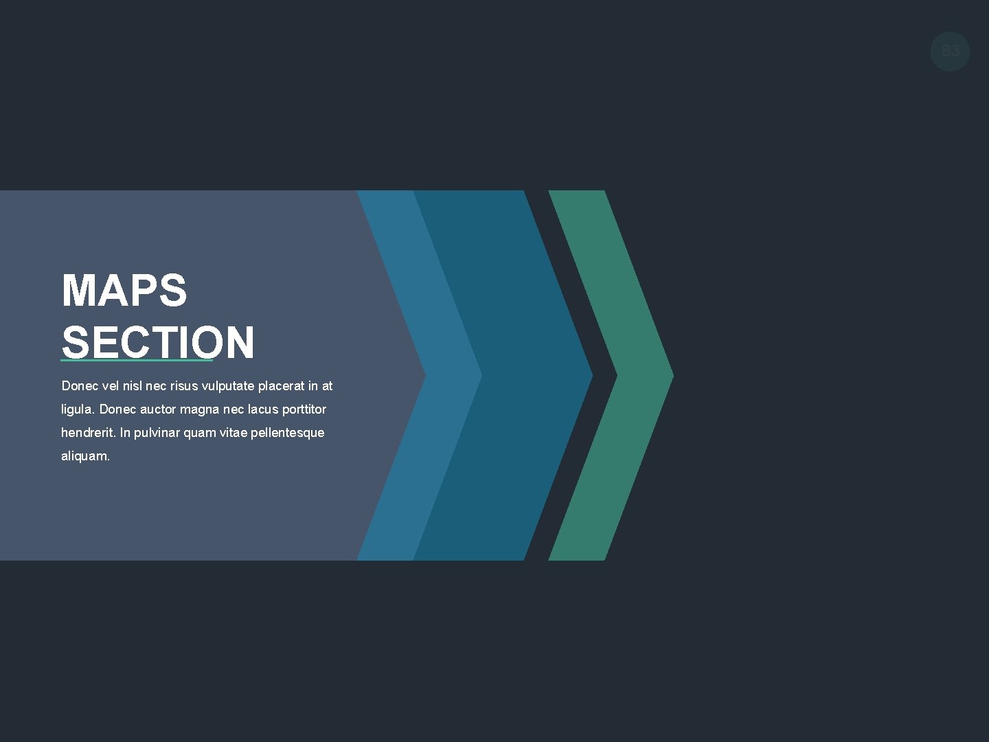 83 MAPS SECTION Donec vel nisl nec risus vulputate placerat in at ligula. Donec