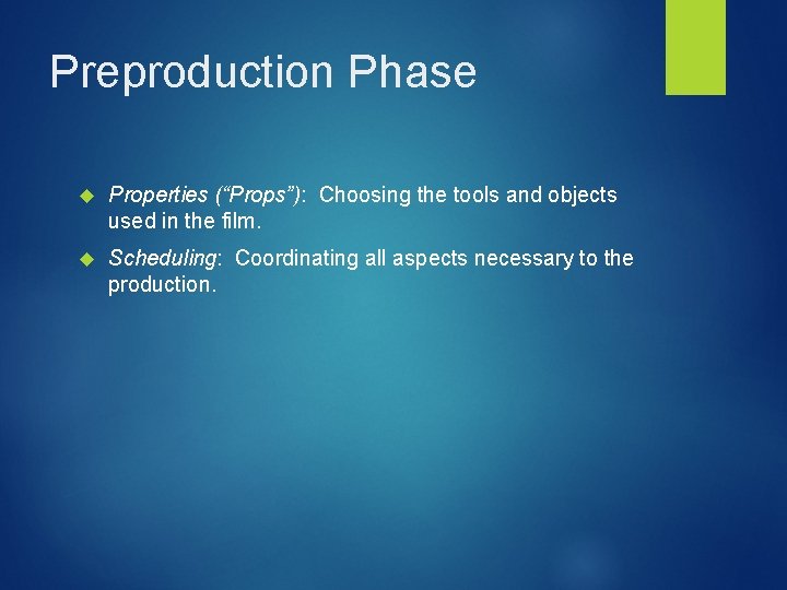 Preproduction Phase Properties (“Props”): Choosing the tools and objects used in the film. Scheduling: