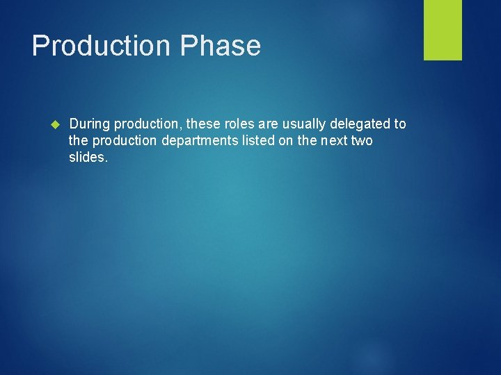 Production Phase During production, these roles are usually delegated to the production departments listed