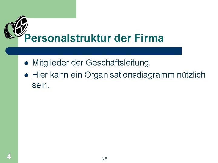 Personalstruktur der Firma l l 4 Mitglieder Geschäftsleitung. Hier kann ein Organisationsdiagramm nützlich sein.