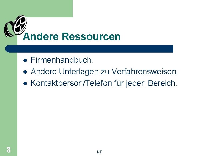 Andere Ressourcen l l l 8 Firmenhandbuch. Andere Unterlagen zu Verfahrensweisen. Kontaktperson/Telefon für jeden