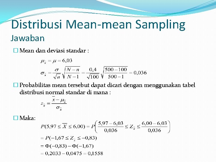 Distribusi Mean-mean Sampling Jawaban � Mean deviasi standar : � Probabilitas mean tersebut dapat