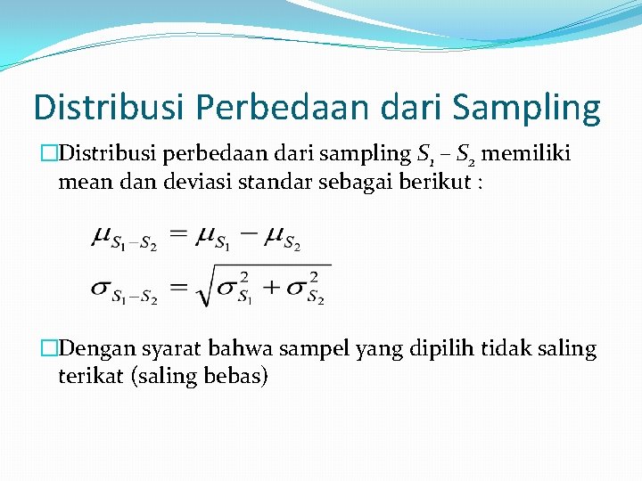 Distribusi Perbedaan dari Sampling �Distribusi perbedaan dari sampling S 1 – S 2 memiliki