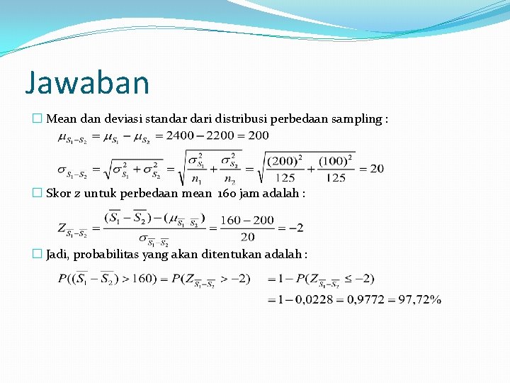 Jawaban � Mean deviasi standar dari distribusi perbedaan sampling : � Skor z untuk