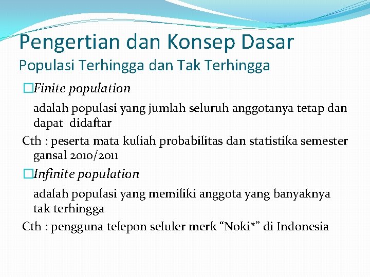 Pengertian dan Konsep Dasar Populasi Terhingga dan Tak Terhingga �Finite population adalah populasi yang
