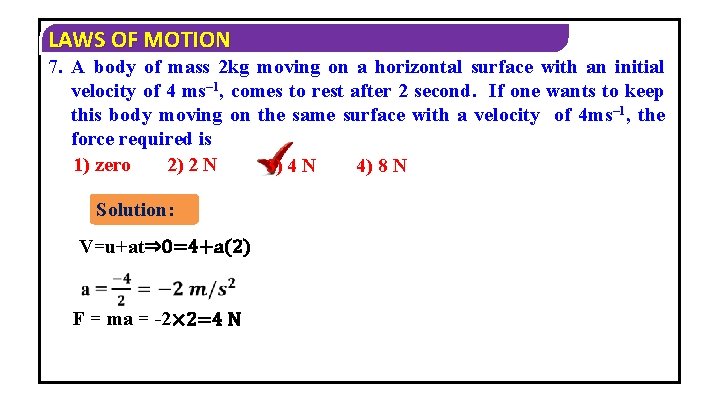LAWS OF MOTION 7. A body of mass 2 kg moving on a horizontal