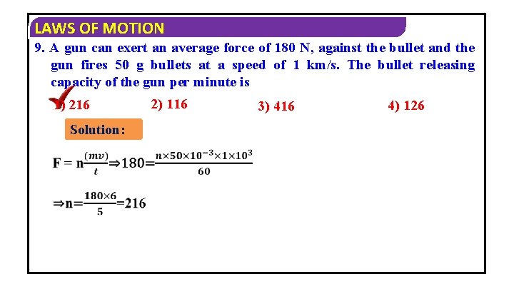 LAWS OF MOTION 9. A gun can exert an average force of 180 N,