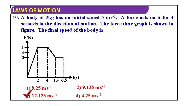 LAWS OF MOTION 10. A body of 2 kg has an initial speed 5