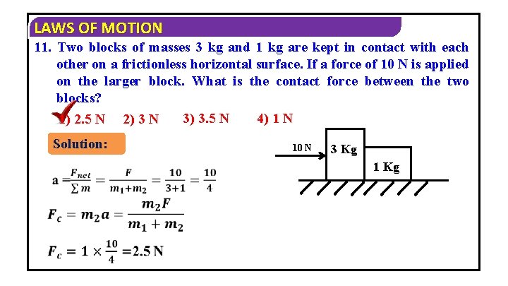 LAWS OF MOTION 11. Two blocks of masses 3 kg and 1 kg are