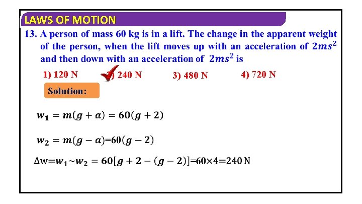 LAWS OF MOTION 1) 120 N Solution: 2) 240 N 3) 480 N 4)