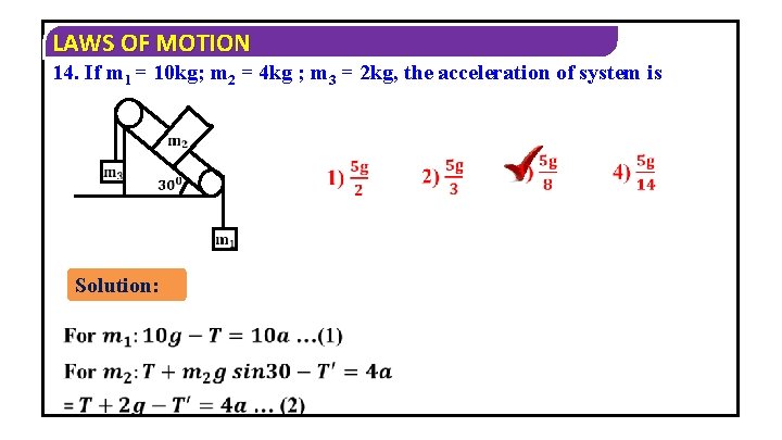 LAWS OF MOTION 14. If m 1 = 10 kg; m 2 = 4