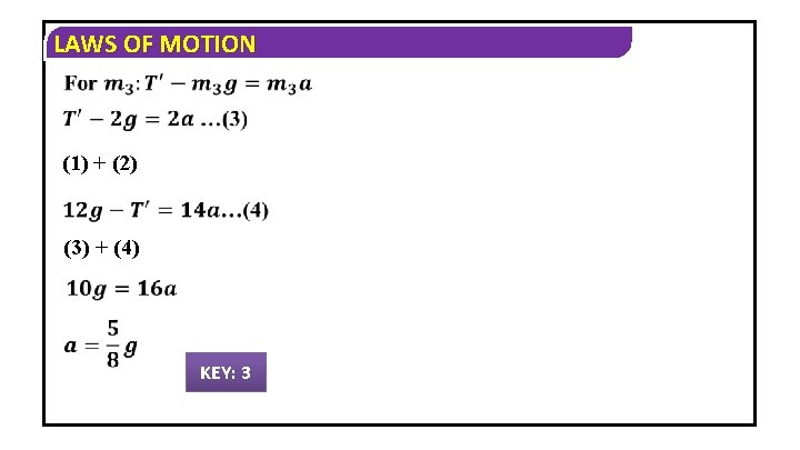 LAWS OF MOTION (1) + (2) (3) + (4) KEY: 3 