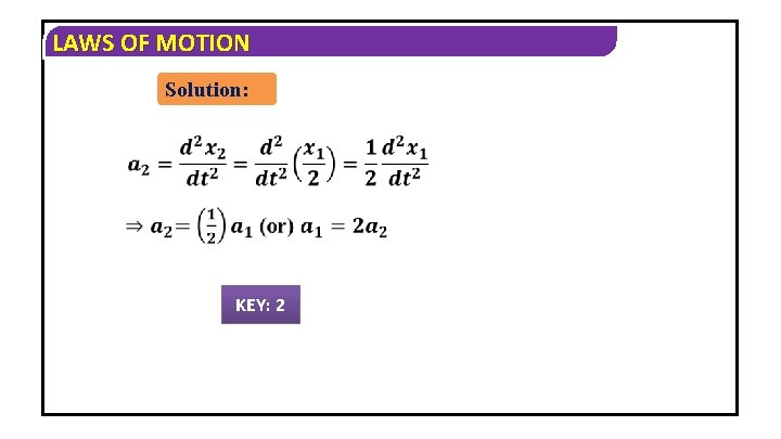 LAWS OF MOTION Solution: KEY: 2 