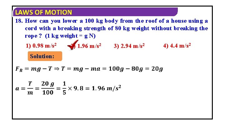 LAWS OF MOTION 18. How can you lower a 100 kg body from the