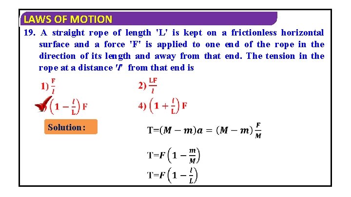 LAWS OF MOTION 19. A straight rope of length 'L' is kept on a