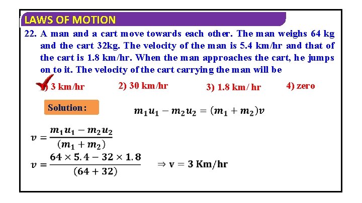 LAWS OF MOTION 22. A man and a cart move towards each other. The