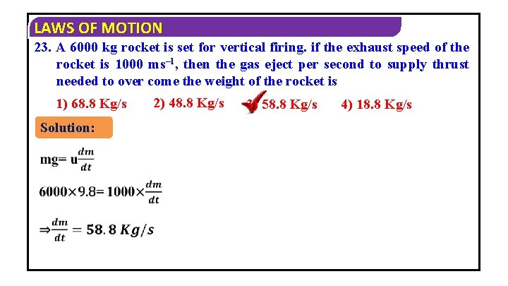 LAWS OF MOTION 23. A 6000 kg rocket is set for vertical firing. if