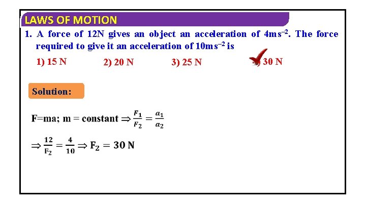 LAWS OF MOTION 1. A force of 12 N gives an object an acceleration