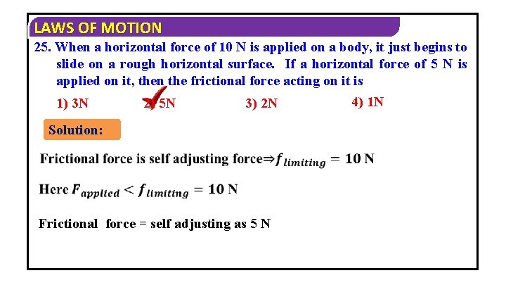 LAWS OF MOTION 25. When a horizontal force of 10 N is applied on