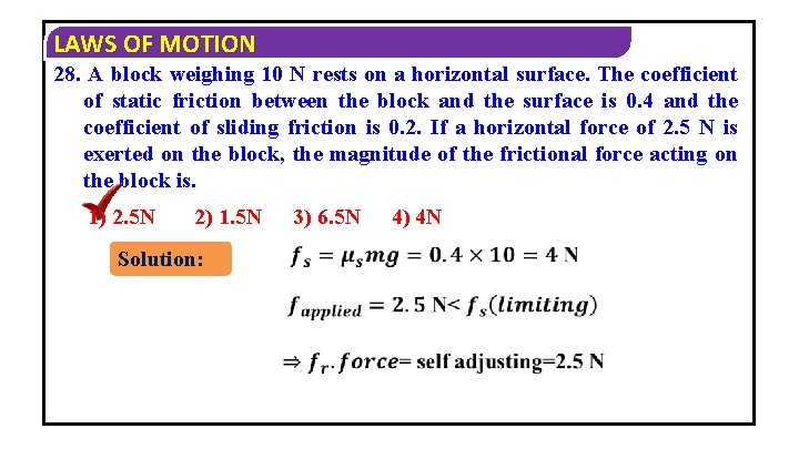 LAWS OF MOTION 28. A block weighing 10 N rests on a horizontal surface.