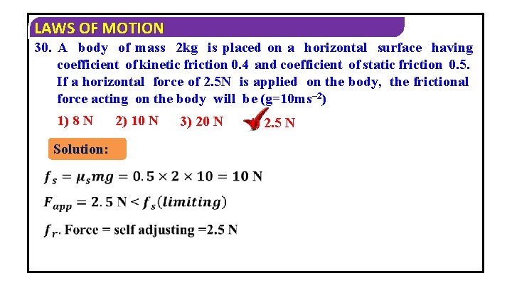 LAWS OF MOTION 30. A body of mass 2 kg is placed on a