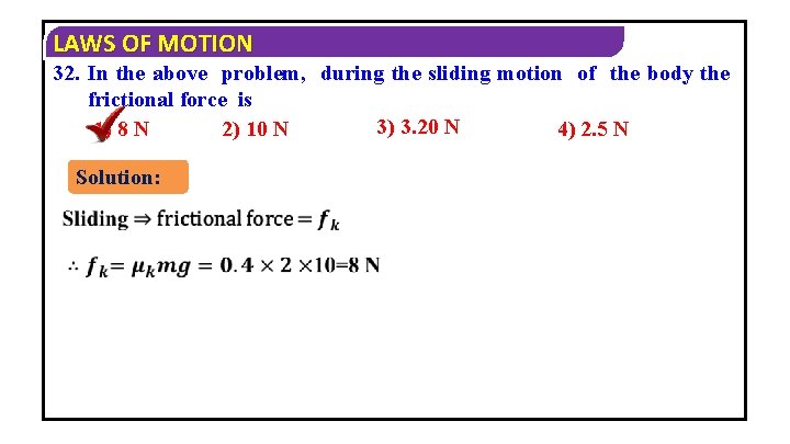 LAWS OF MOTION 32. In the above problem, during the sliding motion of the