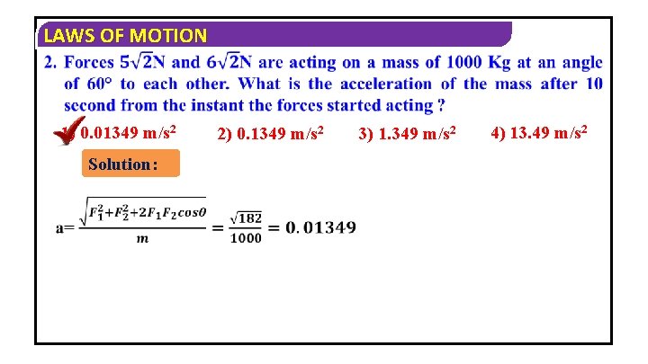 LAWS OF MOTION 1) 0. 01349 m/s 2 Solution: 2) 0. 1349 m/s 2