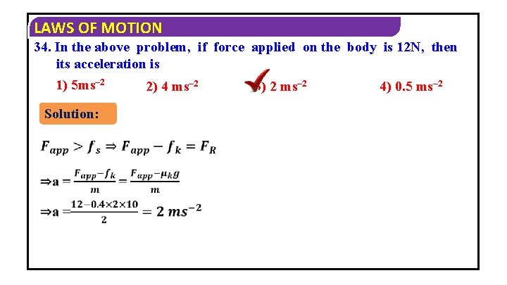 LAWS OF MOTION 34. In the above problem, if force applied on the body