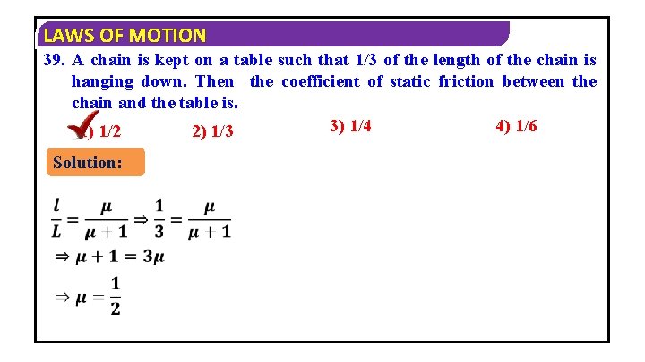 LAWS OF MOTION 39. A chain is kept on a table such that 1/3