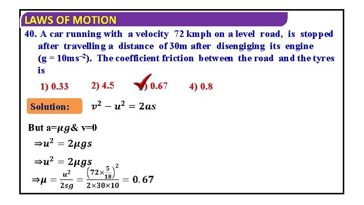 LAWS OF MOTION 40. A car running with a velocity 72 kmph on a