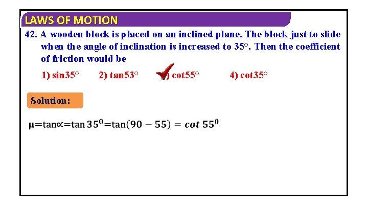 LAWS OF MOTION 42. A wooden block is placed on an inclined plane. The