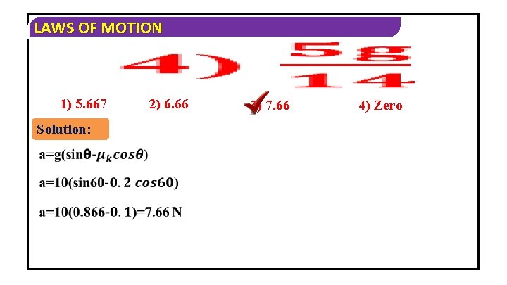 LAWS OF MOTION 1) 5. 667 Solution: 2) 6. 66 3) 7. 66 4)