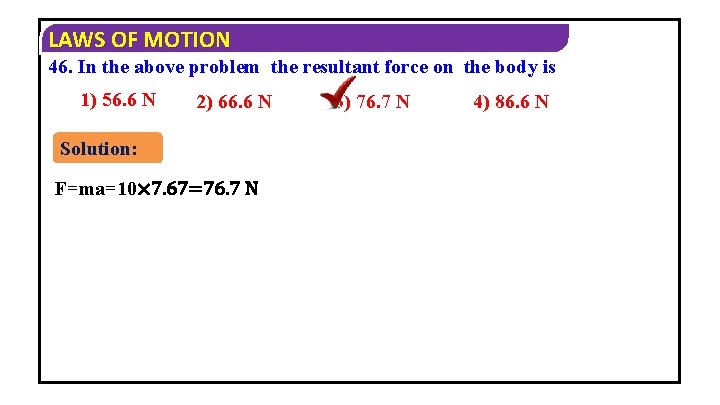 LAWS OF MOTION 46. In the above problem the resultant force on the body