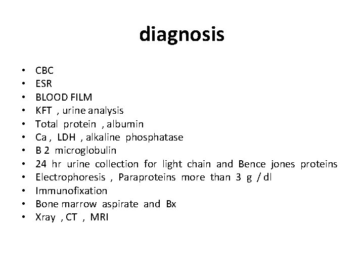 diagnosis • • • CBC ESR BLOOD FILM KFT , urine analysis Total protein diagnosis • • • CBC ESR BLOOD FILM KFT , urine analysis Total protein