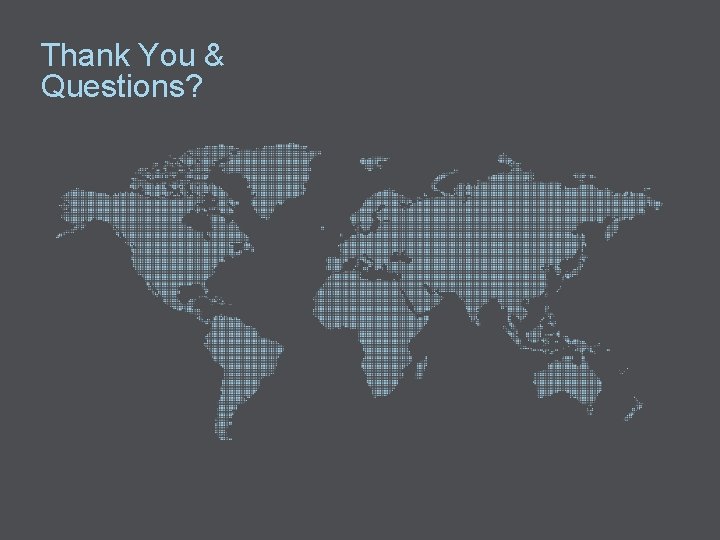 Thank You & Questions? 