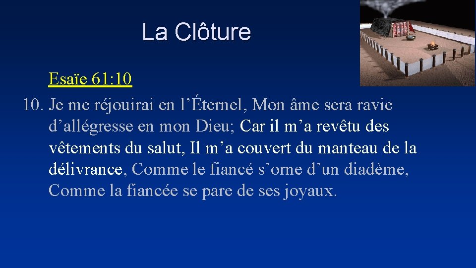 La Clôture Esaïe 61: 10 10. Je me réjouirai en l’Éternel, Mon âme sera