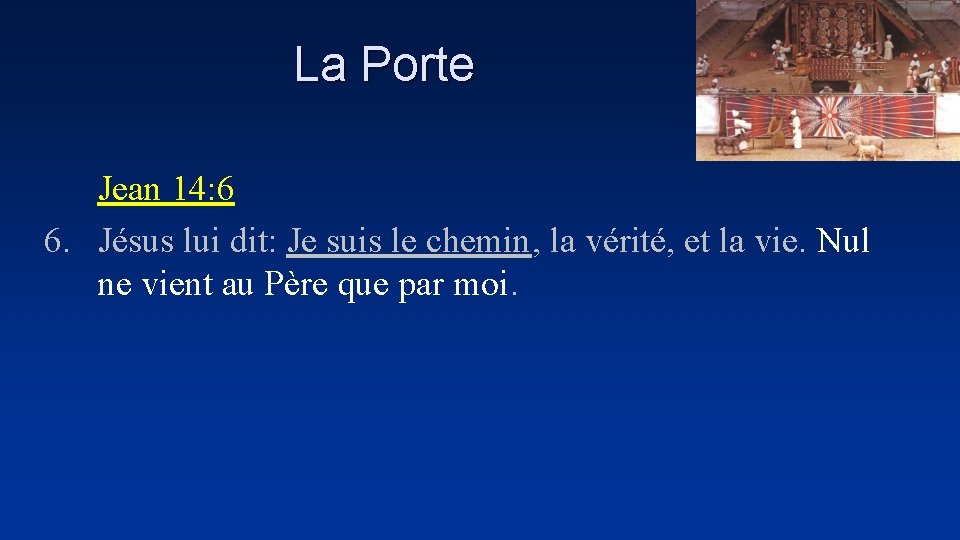 La Porte Jean 14: 6 6. Jésus lui dit: Je suis le chemin, la