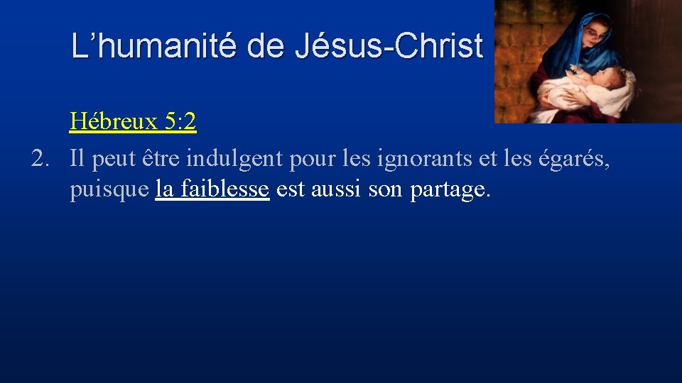 L’humanité de Jésus-Christ Hébreux 5: 2 2. Il peut être indulgent pour les ignorants