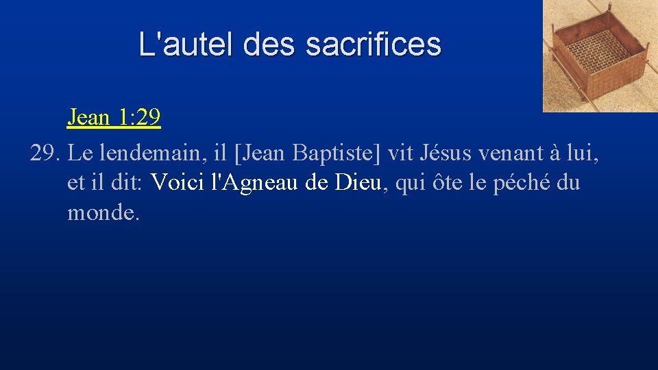 L'autel des sacrifices Jean 1: 29 29. Le lendemain, il [Jean Baptiste] vit Jésus