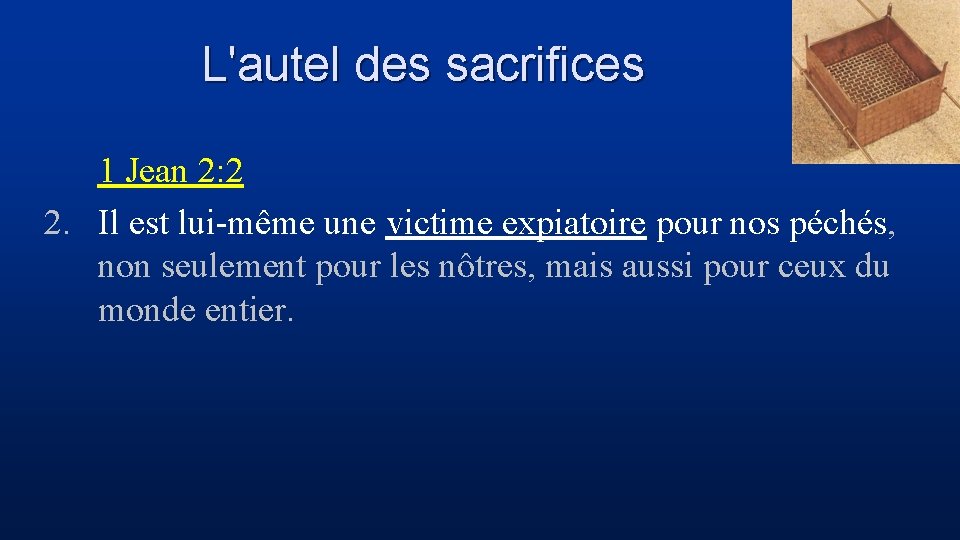 L'autel des sacrifices 1 Jean 2: 2 2. Il est lui-même une victime expiatoire