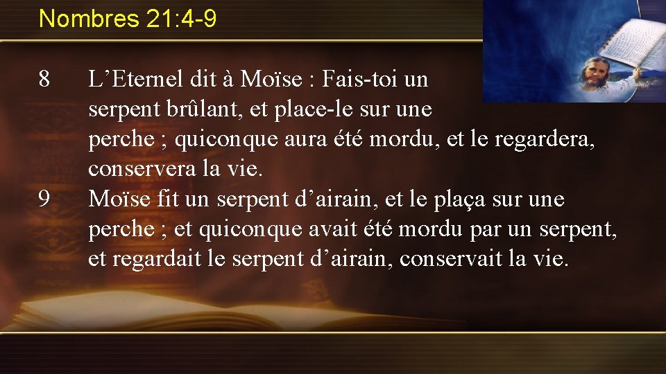 Nombres 21: 4 -9 8 9 L’Eternel dit à Moïse : Fais-toi un serpent