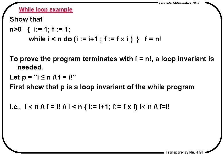 Discrete Mathematics Ch 4 While loop example Show that n>0 { i: = 1; Discrete Mathematics Ch 4 While loop example Show that n>0 { i: = 1;